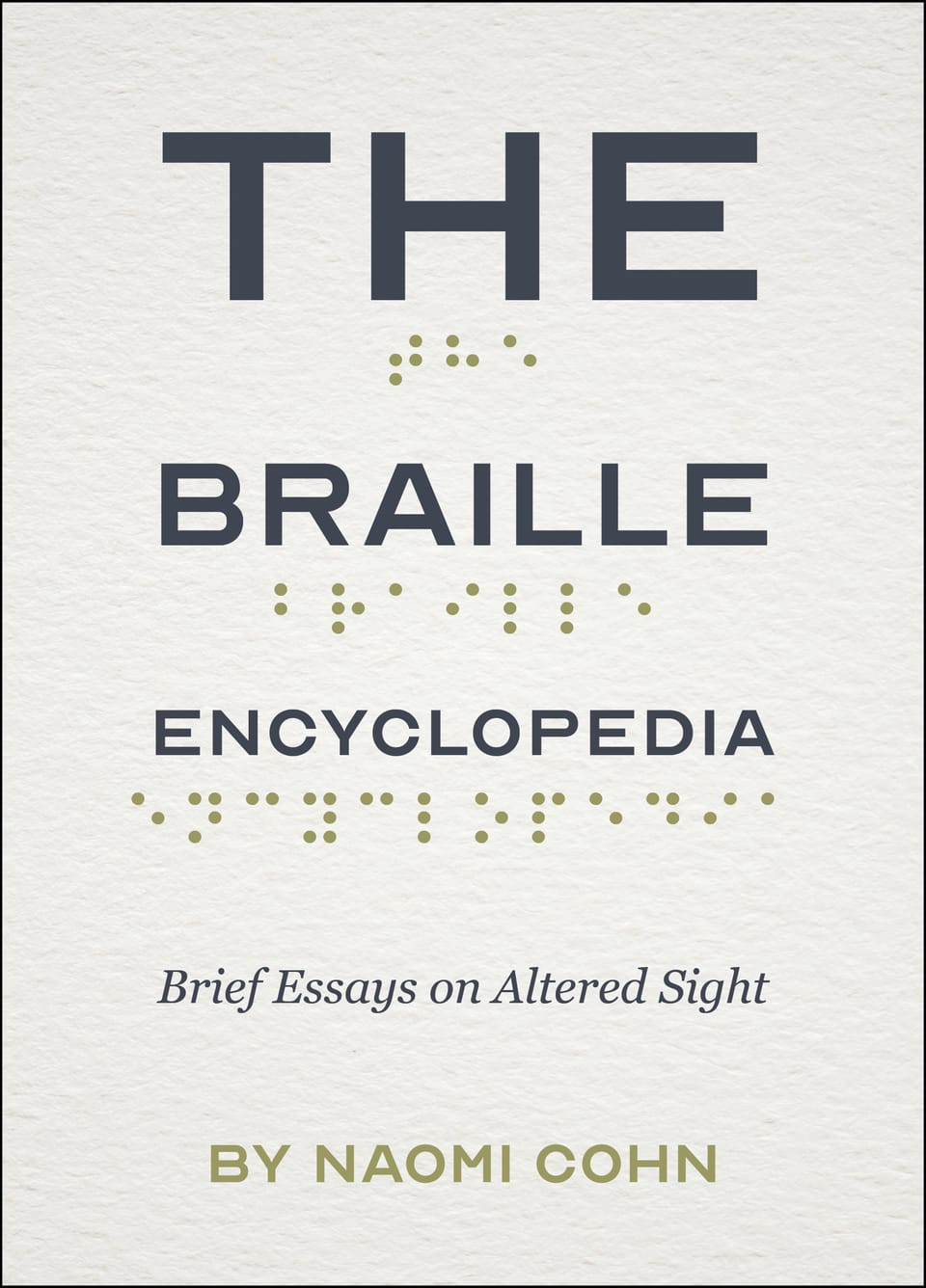 The Braille Encyclopedia: Brief Essays on Altered Sight by Naomi Cohn